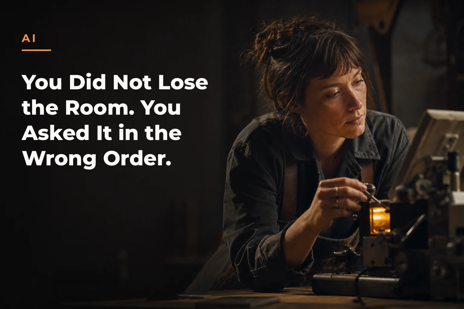 An editorial cover image for a piece on You Did Not Lose the Room. You Asked It in the Wrong Order. The cover reads: AI You Did Not Lose the Room. You Asked It in the Wrong Order.